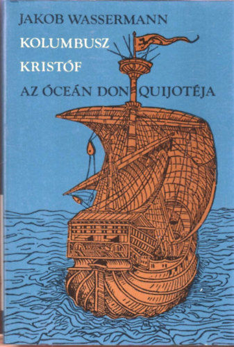 Jakob Wassermann - Kolumbusz Kristf, az cen Don Quijotja