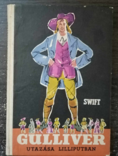 Jonathan Swfit, Vajda Endre (szerk.), Karinthy Frigyes (ford.), Zsoldos Vera (illuszt.) - Gulliver utazsa Lilliputban (Gulliver's Voyage to Lilliput) - Karinthy Frigyes fordtsban; Zsoldos Vera rajzaival