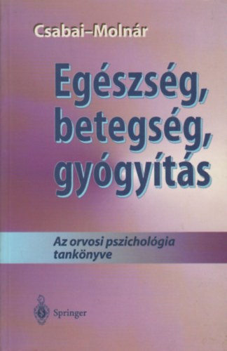 Molnr Pter, Csabai Mrta - Egszsg, betegsg, gygyts - Az orvosi pszicholgia tanknyve