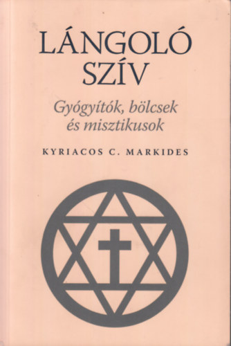 Kyriacos C. Markides - Lngol szv. Gygytk, blcsek, s misztikusok