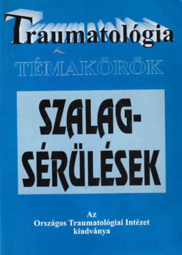 Farkas Tam�s Dr. f�szerk. - Traumatol�gia t�mak�r�k - szalags�r�l�sek