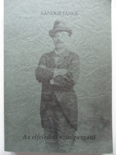 S�ndor J�nos - Az elfeledett sz�nidirektor