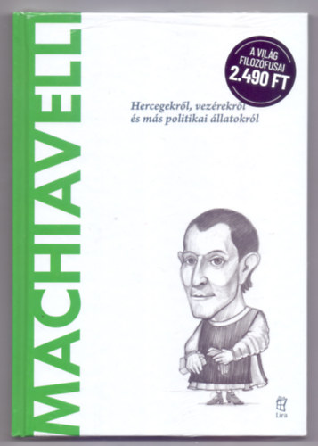 Ignacio Iturralde Blanco - Machiavelli - Hercegekről, vezérekről és más politikai állatokról (A világ filozófusai)
