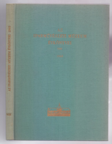 Weiner Mihlyn (fszerk.), Jakabffy Imre (szerk.) - Az Iparmvszeti Mzeum vknyvei VIII. - 1965