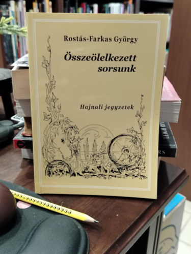 Rostás-Farkas György - Összeölelkezett sorsunk Hajnali jegyzetek