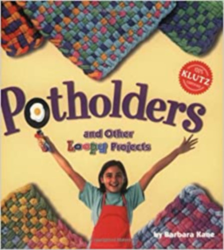 Barbara Kane, Mary Ross (Illus.), Klutz - Potholders and Other Loopy Projects