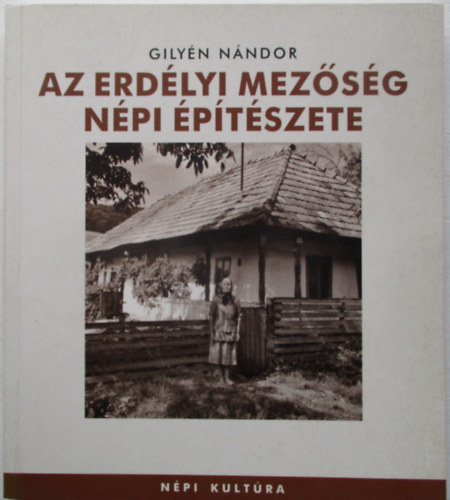 Gilyén Nándor - Az erdélyi Mezőség népi építészete