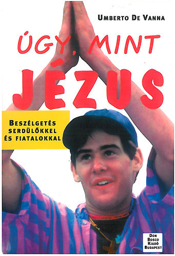 Umberto de Vanna - Úgy, mint Jézus - beszélgetés serdülőkkel és fiatalokkal