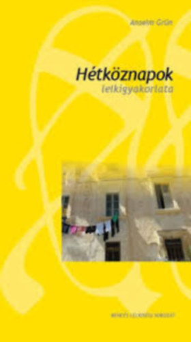 Anselm Grün - Hétköznapok lelkigyakorlata