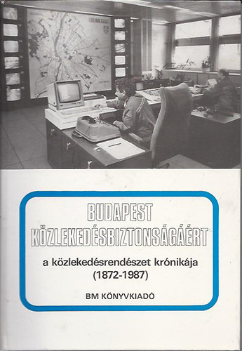 Szilvási Ferenc - Budapest közlekedésbiztonságáért - A közlekedésrendészet krónikája 1872-1987