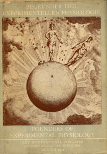 Wilhelm Blasius (szerk.), John Boylan (szerk.), Kurt Kramer (szerk.) - Founders of experimental physiology - Begr�nder der Experimentellen Physiologie (angol-n�met-latin)