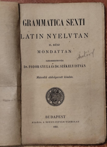 Dr. Fodor Gyula (szerk.), Sz�kely Istv�n dr. (szerk.) - Grammatica sexti - Latin nyelvtan II.r�sz - Mondattan