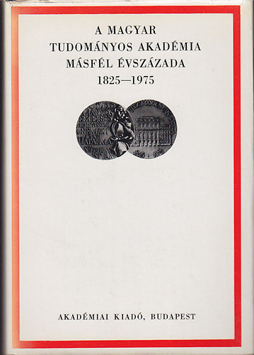 Knya-Kosry-Makkai-Vrs - A Magyar Tudomnyos Akadmia msfl vszdaza 1825-1975