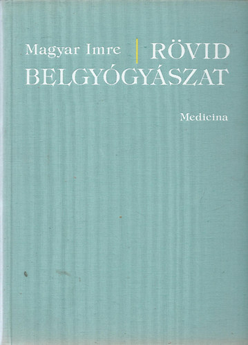 Magyar Imre - Rövid belgyógyászat