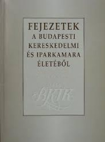 Fejezetek a Budapesti Kereskedelmi s Iparkamara letbl
