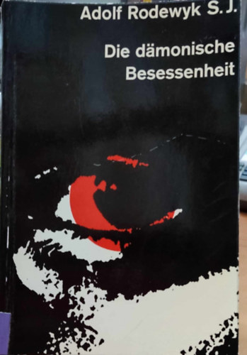 Adolf Rodewyk, S. J. - Die dmonische Besessenheit (A dmoni megszllottsg)