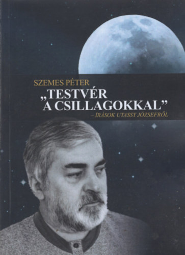 Szemes P�ter - "Testv�r a csillagokkal" - �r�sok Utassy J�zsefr�l