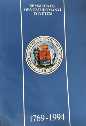 A Semmelweis Orvostudom�nyi Egyetem jubileumi eml�kk�nyve 1769-1994