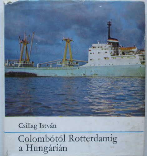Csillag István - Colombótól Rotterdamig a Hungárián