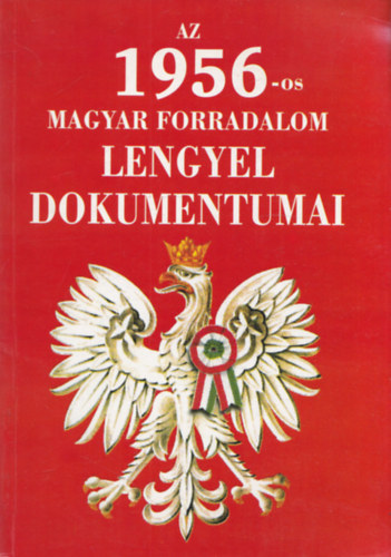 Tischler Jnos (szerk.) - Az 1956-os magyar forradalom lengyel dokumentumai (Dediklt)