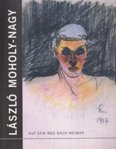 Auf dem Weg nach Weimar - Lszl Moholy-Nagy