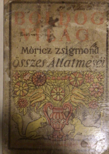 Móricz Zsigmond - Boldog világ (Móricz Zsigmond összes állatmeséi)