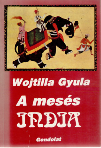 Wojtilla Gyula - A mes�s India (A legr�gibb magaskult�r�t�l a XVIII. sz�zadig)