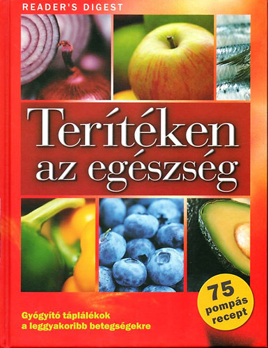 Szerk.: Rcz Ildik; Dibs Gabriella; Koczka Erika, Ford.: Janky Istvn - Tertken az egszsg - GYGYT TPLLKOK A LEGGYAKORIBB BETEGSGEKRE - AZ ALLERGITL A VESEKIG MINDENRE/75 POMPS RECEPT (Orvossg a konyhbl; Gygyt lelmiszerek; Gygyt tpllkok a leggyakoribb betegsgekre;