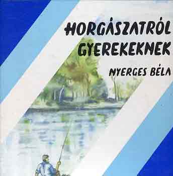 Nyerges Bla - Horgszatrl gyerekeknek