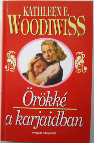 Kathleen E. Woodiwiss - Örökké a karjaidban