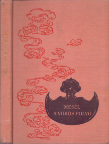 Gyáros Erzsébet /gyűjtötte/ - Mesél a vörös folyó (Vietnami mondák és legendák)
