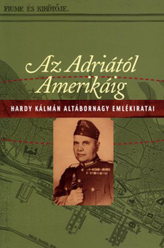 Az Adritl Amerikig - Hardy Klmn altbornagy emlkiratai