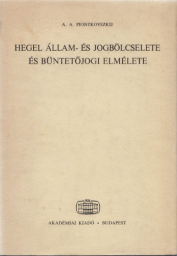 A.A. Piontkovszkij - Hegel állam- és jogbölcselete és büntetőjogi elmélete