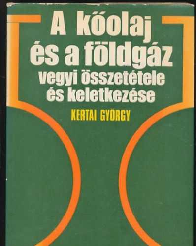 Kertai Gyrgy - A Kolaj s A Fldgz Vegyi sszettele s Keletkezse