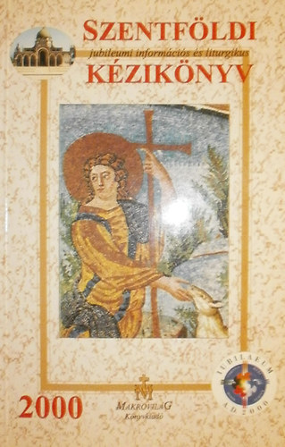 Madari Gyula (szerk.) - Szentfldi jubileumi informcis s liturgikus kziknyv 2000