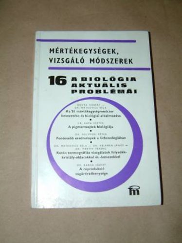 Dr Csaba Gyrgy - Mrtkegysgek, vizsgl mdszerek - 16  a biolgia aktulis problmi