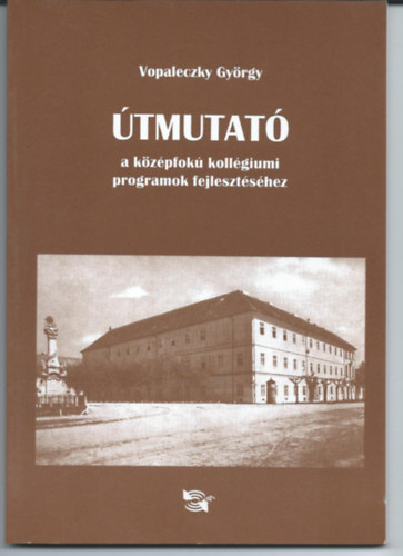 Vopaleczky Gyrgy - tmutat a kzpfok kollgiumi programok fejlesztshez