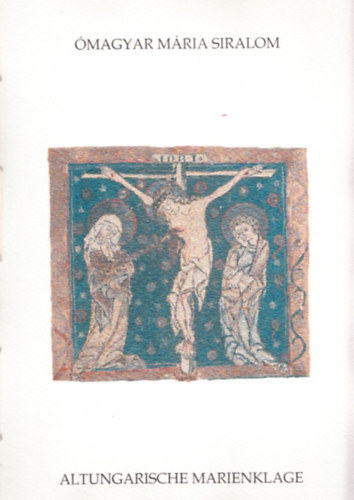 �magyar M�ria siralom - Altungarische Marienklage (k�tnyelv�: magyar-n�met)