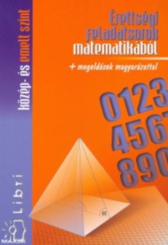 Mike Jnos (szerk.) - rettsgi feladatsorok matematikbl + megoldsok magyarzattal