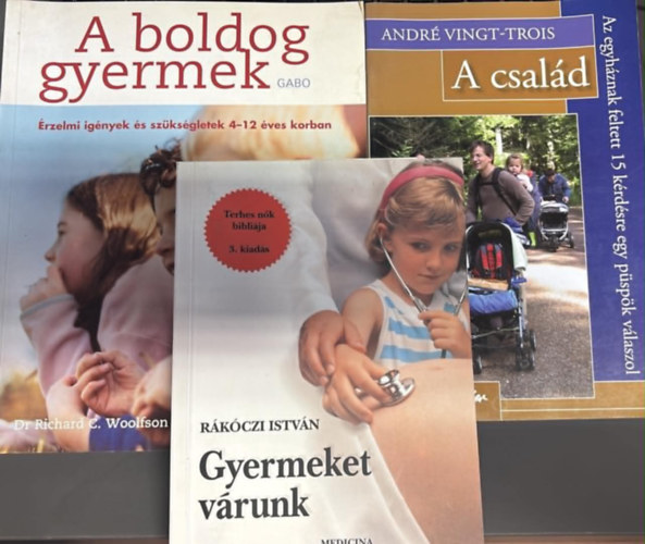 Rákóczi István, André Vingt-Trois, Dr. Richard C. Woolfson - Gyermeket várunk; A család; A boldog gyermek (3 darab)
