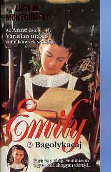 Lucy Maud Montgomery - Emily 3.: Bagolykacaj