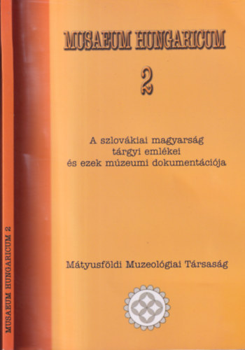 Danter Izabella (szerk.) - Musaeum Hungaricum 2. (A szlovkiai magyarsg trgyi emlkei s ezek mzeumi dokumentcija cm konferencia tanulmnyktete)