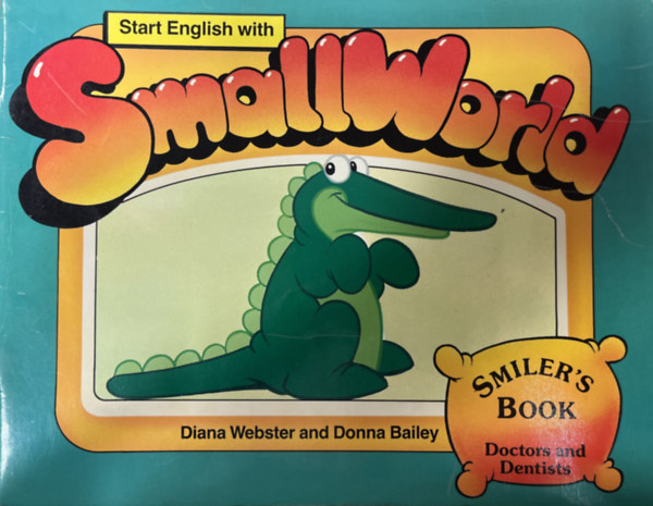 Diana Webster, Donna Bailey - Start English with Smallworld- Smiler's Book (Doctors and Dentists)