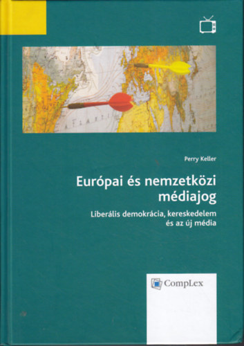 Perry Keller - Eurpai s nemzetkzi mdiajog - Liberlis demokrcia, kereskedelem s az j mdia