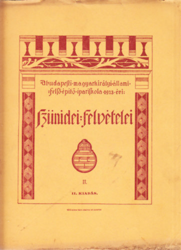 A budapesti magyar kirlyi llami fels pt ipariskola 1913 vi sznidei felvtelei II. - II. kiads