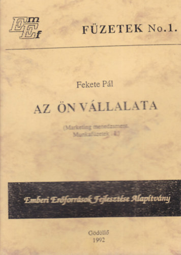 Fekete Pl - Az n vllalata (Marketing menedzsment. Munkafzetek I.)