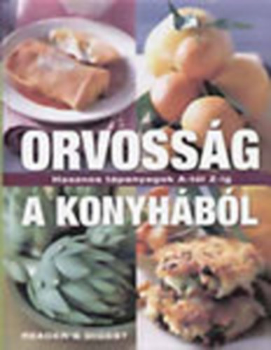 Srvry Gabriella (szerk) - Orvossg a konyhbl - Hasznos tpanyagok A-tl Z-ig