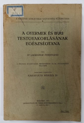 Dr. Lagrange Ferdinand, Dr. Karafith Mrius ford. - A gyermek s ifju testgyakorlsnak egszsgtana