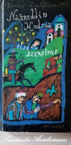 Timur Zulfikarov, Szerk.: Rig Bla, Csejdy Virg (szerk.), Galvcs Adl (ford.), Wrtz dm (illusztrtor) - Naszreddin Hodzsa els szerelme - Galvcs Adl fordtsban, Wrtz dm rajzaival (sajt kppel)