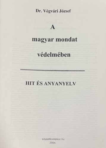 Végvári József - A magyar mondat védelmében - hit és anyanyelv (reprint)